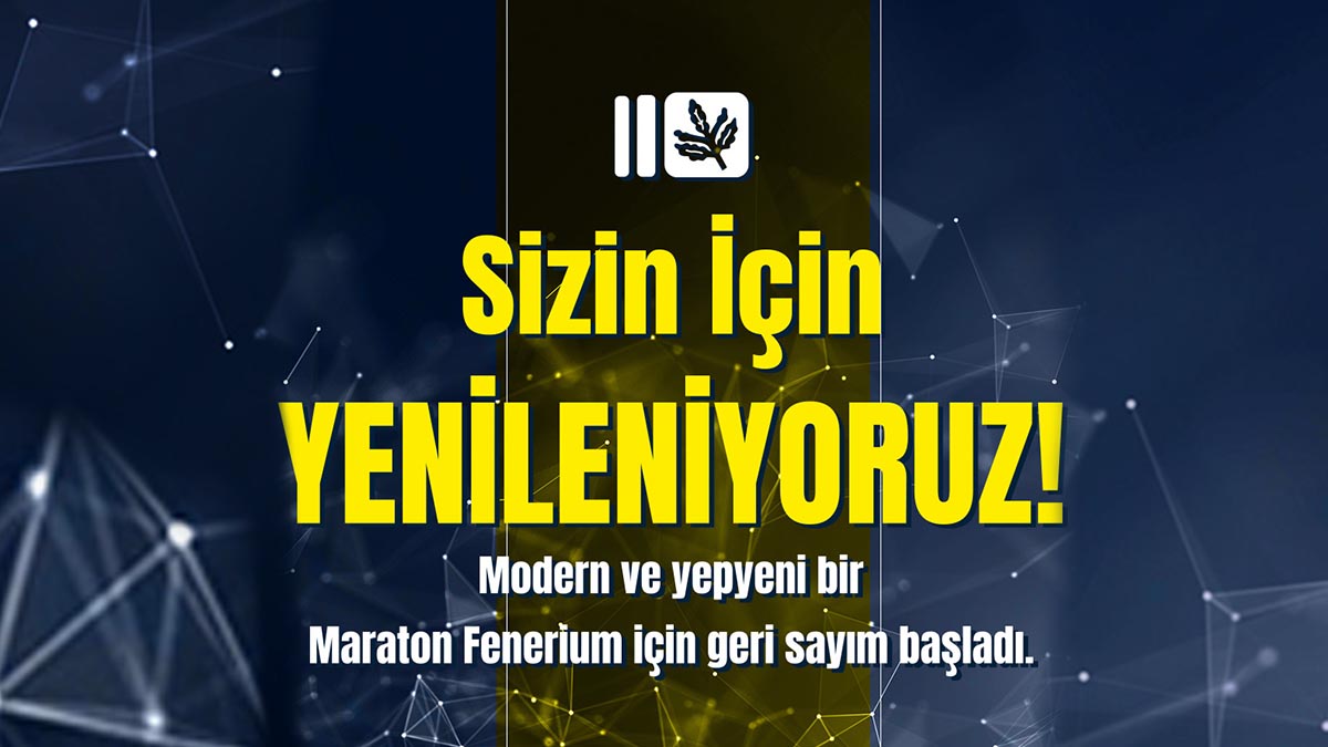 Maraton Fenerium Yenileniyor! Fenerbahçe ruhuyla şekillenmiş, modern ve yepyeni bir konsept…